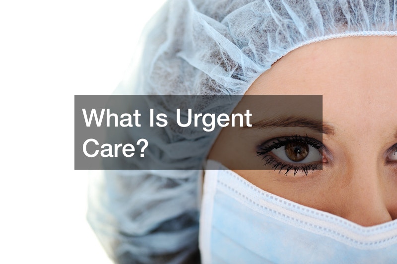 What Is Urgent Care?