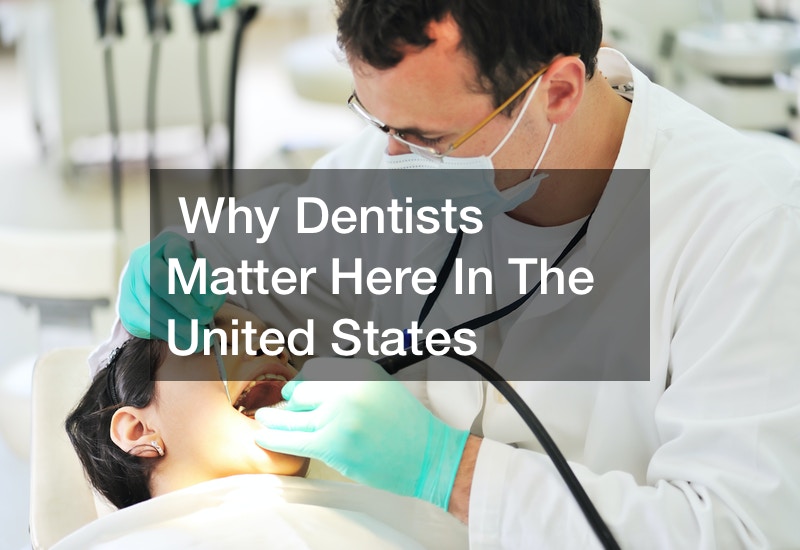 Why Dentists Matter Here In The United States