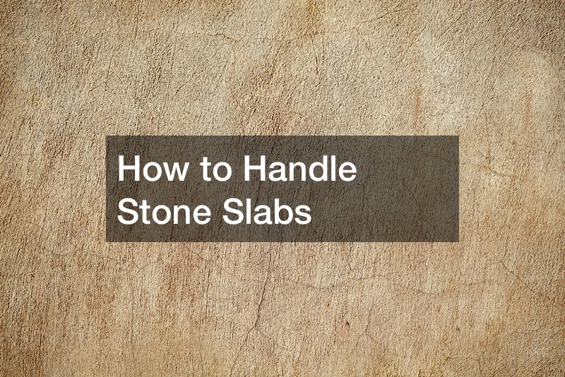 How to Handle Stone Slabs
