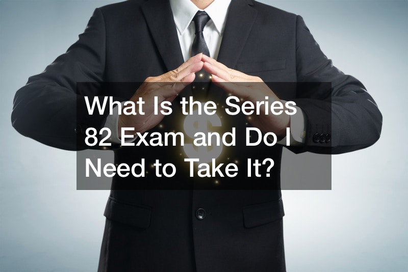 What Is the Series 82 Exam and Do I Need to Take It?