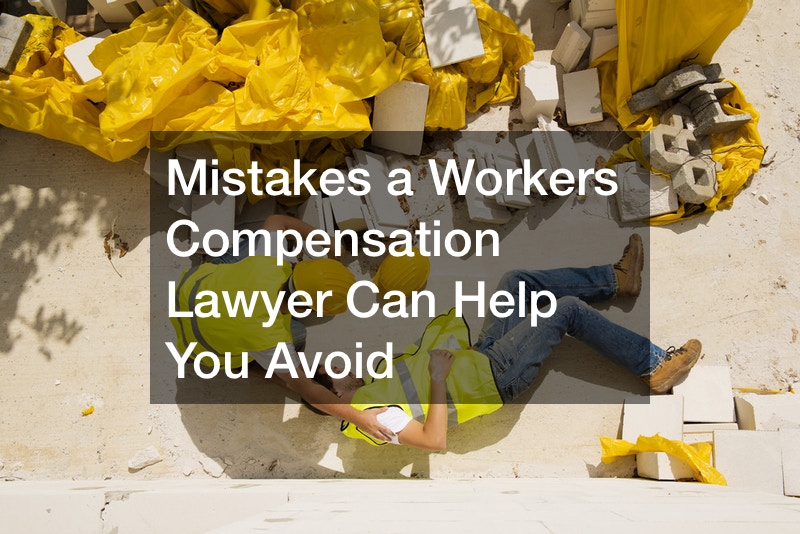 Mistakes a Workers Compensation Lawyer Can Help You Avoid