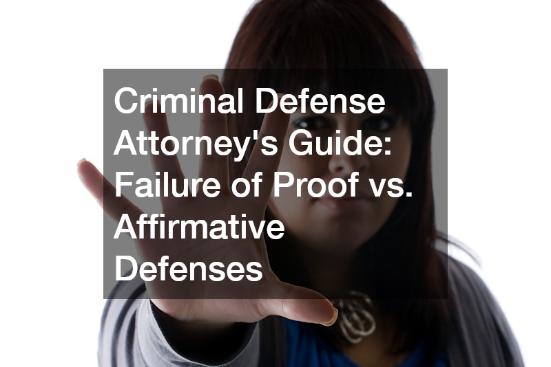 Criminal Defense Attorneys Guide  Failure of Proof vs. Affirmative Defenses