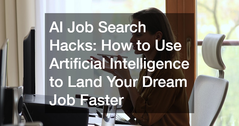AI Job Search Hacks: How to Use Artificial Intelligence to Land Your Dream Job Faster